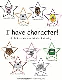 I Have Character! (I Have Character!: Black and White Activity Book Introducing Characters of Character)