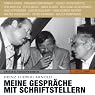 H&ouml;rbuch Meine Gespräche mit Schriftstellern 1977-1999: Originaltonaufnahmen