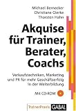 Michael Bernecker, Christiane Gierke, Thorsten Hahn: Akquise f�r Trainer, Berater, Coaches. Mit CD-ROM: Verkaufstechniken, Marketing und PR f�r mehr Gesch�ftserfolg in der Weiterbildung