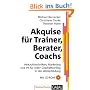 Akquise f�r Trainer, Berater, Coaches. Mit CD-ROM: Verkaufstechniken, Marketing und PR f�r mehr Gesch�ftserfolg in der Weiterbildung