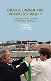 Brazil under the Worker's Party : continuity and change from Lula to Dilma
