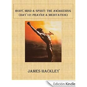 Body, Mind & Spirit:The Awakening (Day 12: Prayer & Meditation) (Body, Mind & Spirit: The Awakening)