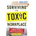 Surviving the Toxic Workplace: Protect Yourself Against Coworkers, Bosses, and Work Environments That Poison Your Day