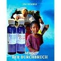MMS: Der Durchbruch: Ein einfaches Mineralpr�parat wirkt wahre Wunder bei Malaria, Aids und vielen anderen Krankheiten *** Buch Set *** mit SanChlor Natriumchlorit und Aktivator nach Jim Humble