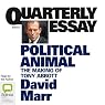 Quarterly Essay 47: Political Animal: The Making of Tony Abbott