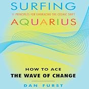 Surfing Aquarius: How to Ace the Wave of Change | [Dan Furst]