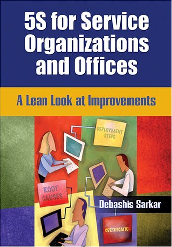 By Debashis Sarkar 5S for Service Organizations and Offices: A Lean Look at Improvements (1st Frist Edition) [Paperback]
