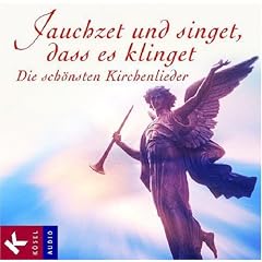 Jauchzet und singet, dass es klinget: Die sch�nsten Kirchenlieder