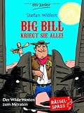Big Bill kriegt sie alle!: Der Wilde Westen zum Mitraten - Stefan Wilfert