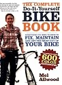 The Complete Do-it-yourself Bike Book: Everything You Need to Know to Fix, Maintain and Get the Most Out of Your Bike