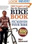The Complete Do-It-Yourself Bike Book: Everything You Need to Know to Fix, Maintain and Get the Most Our of Your Bike
