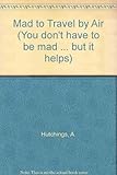 You don't have to be mad to travel by air - but it helps!!