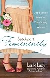 Set-Apart Femininity: God's Sacred Intent for Every Young Woman
