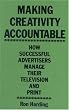 Making Creativity Accountable: How Successful Advertisers Manage Their Television and Print