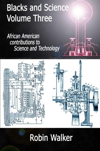 Blacks and Science Volume Three: African American Contributions to Science and Technology