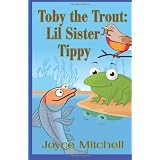 Toby the Trout: Lil Sister Tippy ~ Joyce Mitchell