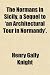 The Normans in Sicily, a Sequel to 'an Architectural Tour in Normandy'.