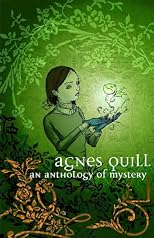 Agnes Quill: An Anthlogy Of Mystery