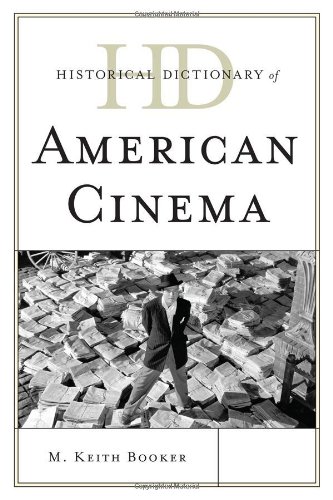 Historical Dictionary of American Cinema (Historical Dictionaries of Literature and the Arts), by Keith M. Booker