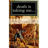 death is taking me...: my experience and advice on dying