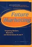 Future Marketing : Targeting Seniors, Boomers, and Generations X and Y