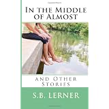 In the Middle of Almost and Other Stories