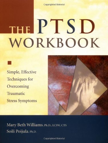 The PTSD Workbook: Simple - Effective Techniques for Overcoming Traumatic Stress Symptoms The PTSD Workbook: Simple - Effective Techniques for Overcoming Traumatic Stress Symptoms