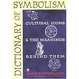 Dictionary of Symbolism: Cultural Icons and the Meanings Behind Them