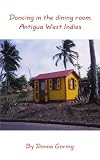 More details of book titled: Dancing in the dining room, Antigua West Indies