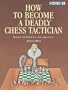 How to Become a Deadly Chess Tactician