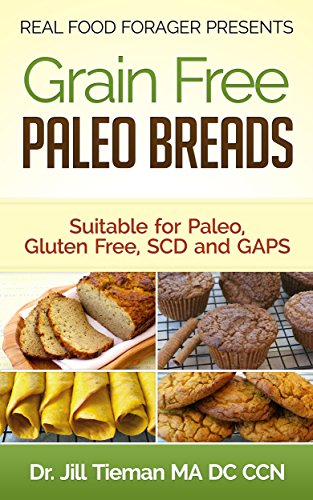 Grain Free Paleo Breads: Suitable for Paleo, Gluten Free, SCD and GAPS