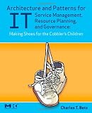 Architecture and Patterns for IT Service Management, Resource Planning, and Governance: Making Shoes for the Cobbler's Children
