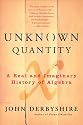 Unknown Quantity: A Real and Imaginary History of Algebra