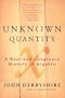 Unknown Quantity: A Real and Imaginary History of Algebra