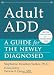 Adult ADD: A Guide for the Newly Diagnosed (The New Harbinger Guides for the Newly Diagnosed Series) Image of Adult ADD: A Guide for the Newly Diagnosed (The New Harbinger Guides for the Newly Diagnosed Series)