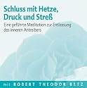 Schluss mit Hetze, Druck und Streß: Eine geführte Meditation zur Entlassung des inneren Antreibers