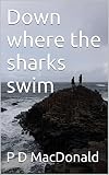 Down where the sharks swim (English Edition)
