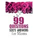 99 Questions God's Answers For Moms