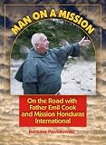 Man on a Mission: On the Road with Father Emil Cook and Mission Honduras International