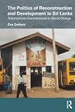 The politics of reconstruction and development in Sri Lanka : transnational commitments to social change