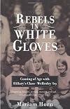 Rebels in White Gloves: Coming of Age with Hillary's Class--Wellesley '69