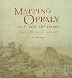 Mapping Offaly in the early nineteenth century with an atlas of William Larkin's map of King's County, 1809