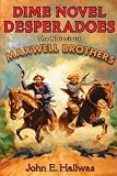 Dime Novel Desperadoes: The Notorious Maxwell Brothers
