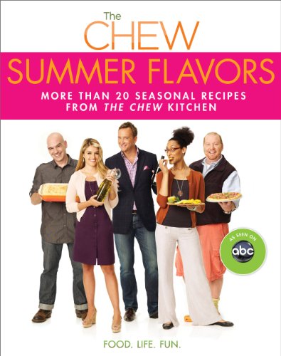 Chew: Summer Flavors, The: More than 20 Seasonal Recipes from The Chew Kitchen (Digital Picture Book)