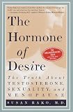 The Hormone of Desire: The Truth About Testosterone, Sexuality, and Menopause
