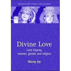 Divine Love: Luce Irigaray, Women, Gender and Religion (Manchester Studies in Religion, Culture and Gender)