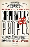 Corporations Are Not People: Why They Have More Rights Than You Do and What You Can Do About It