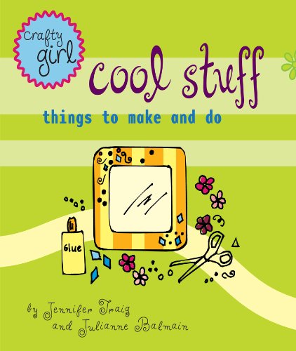 Crafty Girl: Cool Stuff: Things to Make and Do