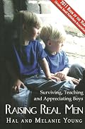 Raising Real Men: Surviving, Teaching and Appreciating Boys by Hal & Melanie Young