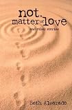 Not a Matter of Love (Many Voices Project) [Paperback] [2006] Beth Alvarado